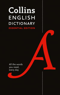 Collins English Dictionary : Second Edition : Essential Edition : All the Words You Need, Every Day - Collins Dictionaries