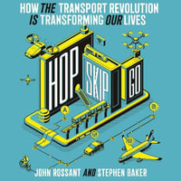 Hop, Skip, Go : How the Transport Revolution Is Transforming Our Lives - John Rossant
