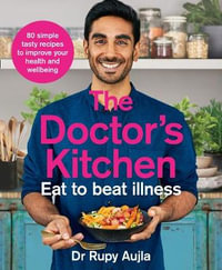 The Doctor's Kitchen : Eat to Beat Illness : 80 simple, tasty recipes to boost your health - Dr. Rupy Aujla