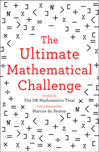 The Ultimate Mathematical Challenge : Test Your Wits Against Our Finest Mathematicians - The UK Mathematics Trust