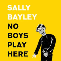 No Boys Play Here : A Story of Shakespeare and My Family's Missing Men - Sally Bayley
