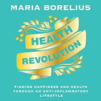 Health Revolution : Finding Health and Happiness through an Anti-Inflammatory Lifestyle: The Number One Swedish Bestseller - Maria Borelius