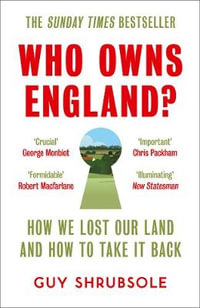 Who Owns England? : How We Lost Our Land, and How to Take It Back - Guy Shrubsole