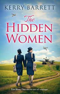 The Hidden Women : An Inspirational Historical Novel about Sisterhood - Kerry Barrett