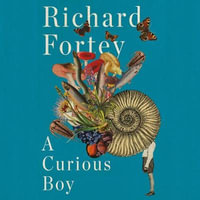 A Curious Boy : The Making of a Scientist - Richard Fortey