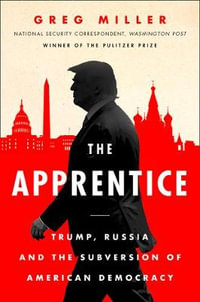 The Apprentice : Trump, Russia and the Subversion of American Democracy - Greg MILLER