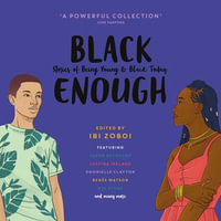 Black Enough : Stories of Being Young & Black in America. An essential book of captivating YA stories - Dhonielle Clayton