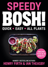 Speedy Bosh! : Over 100 Quick and Easy Plant-Based Meals in 20 Minutes - Henry Firth