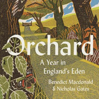 Orchard : A Year in England's Eden. Winner of the Richard Jefferies Society and the White Horse Bookshop Literary Prize - Benedict Macdonald