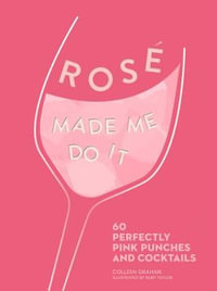 Rose Made Me Do It : 60 Seriously Pink Punches and Cocktails - Colleen Graham