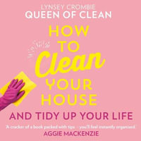 How To Clean Your House : Easy tips and tricks to keep your home clean and tidy up your life - Lynsey Queen of Clean