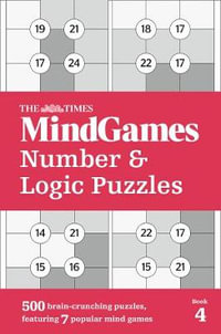 The Times MindGames Number And Logic Puzzles : Book 4 : 500 Brain-crunchingPuzzles, Featuring 7 Popular Mind Games - The Times Mind Games