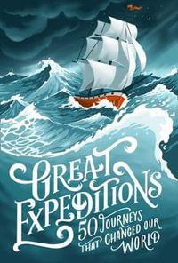 Great Expeditions : 2nd Edition : 50 Journeys that Changed Our World - Mark Steward