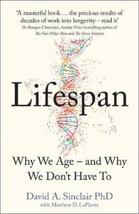 Lifespan : Revolutionary Science of Why We Age - and Why We Don't Have To - David Sinclair