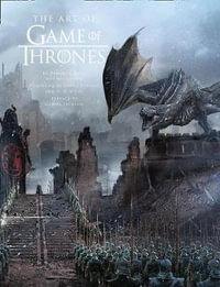 The Art Of Game Of Thrones : The Official Book Of Design From Season 1 To Season 8 - Insight Editions