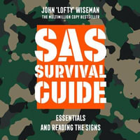 SAS Survival Guide - Essentials For Survival and Reading the Signs : The Ultimate Guide to Surviving Anywhere - John Lofty Wiseman