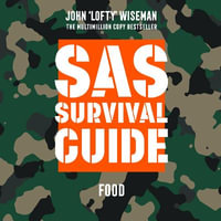 SAS Survival Guide - Food : The Ultimate Guide to Surviving Anywhere - John Lofty Wiseman