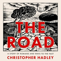 The Road : A Story of Romans and Ways to the Past - Guy Slocombe