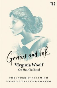 Genius and Ink : Virginia Woolf on How to Read - Virginia Woolf