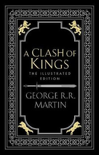 A Clash Of Kings - Illustrated Edition : Song of Ice and Fire : Book 2 - George R.R. Martin