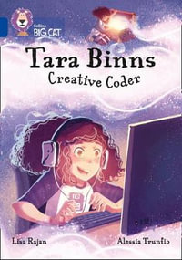 Tara Binns: Creative Coder : Band 16/Sapphire - Lisa Rajan