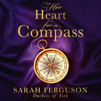 Her Heart for a Compass : The uplifting Sunday Times bestselling historical fiction romance novel - Sarah Ferguson