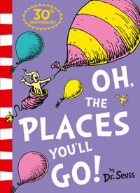 Oh, The Places You'll Go! [30th Anniversary Edition] : Dr Seuss Classic Edition - Dr Seuss