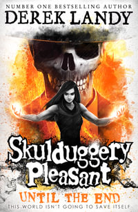 Skulduggery Pleasant (15) - Until The End : Skulduggery Pleasant - Derek Landy