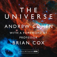 The Universe : The book of the BBC TV series presented by Professor Brian Cox - Brian Cox