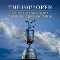 The 150th Open : Celebrating Golf's Defining Championship - Crawford Logan
