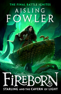 Fireborn: Starling and the Cavern of Light : Fireborn Book Three - Aisling Fowler