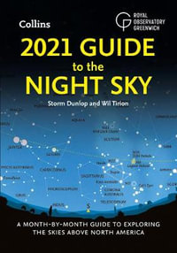 2021 Guide To The Night Sky : A Month-By-Month Guide To Exploring The Skies Above North America [US edition] - Storm Dunlop