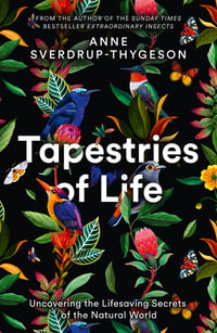 Tapestries of Life : Uncovering the Lifesaving Secrets of the Natural World - Anne Sverdrup-Thygeson