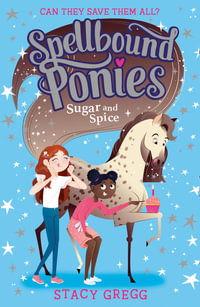 Sugar and Spice : Spellbound Ponies: Book 2 - Stacy Gregg