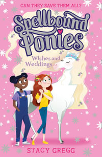 Wishes and Weddings : Spellbound Ponies: Book 3 - Stacy Gregg