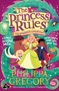 The Princess Rules: The Mammoth Adventure : The Princess Rules - Philippa Gregory