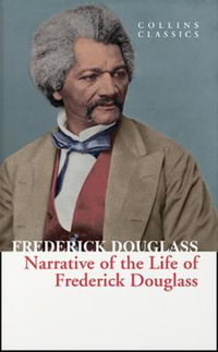 Narrative Of The Life Of Frederick Douglass : Collins Classics - Frederick Douglass