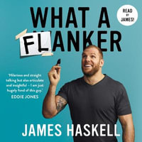 What a Flanker : The funniest sports biography you'll ever read - James Haskell