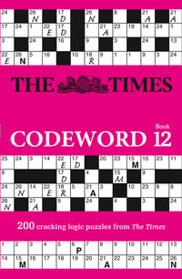 The Times Codeword: Book 12 : 200 Cracking Logic Puzzles - The Times Mind Games