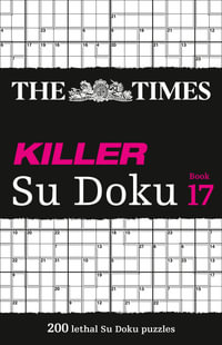 Killer Su Doku - Book 17 : 200 Lethal Sudoku Puzzles - The Times Mind Games