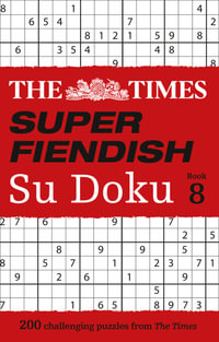 Super Fiendish Su Doku - Book 8 : 200 Challenging Sudoku Puzzles - The Times Mind Games