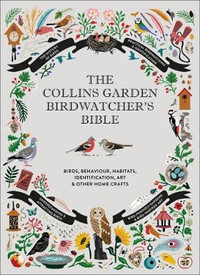 The Collins Garden Birdwatcher's Bible : A Practical Guide to Identifying and Understanding Garden Birds - Dominic Couzens