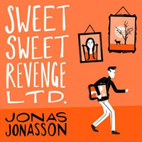 Sweet Sweet Revenge Ltd. : The latest hilarious feel-good fiction from the internationally bestselling Jonas Jonasson and the most fun you'll have in 2021 - Jonas Jonasson