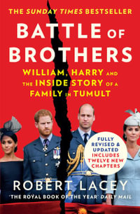 Battle of Brothers : William, Harry and the Inside Story of a Family in Tumult - Robert Lacey