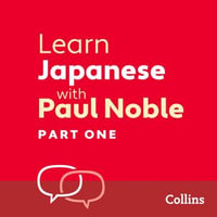 Learn Japanese with Paul Noble for Beginners - Part 1 : Japanese Made Easy with Your Bestselling Language Coach - Paul Noble