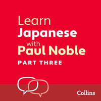 Learn Japanese with Paul Noble for Beginners - Part 3 : Japanese Made Easy with Your Bestselling Language Coach - Paul Noble