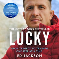Lucky : The Sunday Times bestseller. An inspirational autobiography from the rugby union player turned Paralympics presenter - Ed Jackson