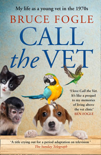 Call The Vet : My Life as a Young Vet in the 1970s - Bruce Fogle