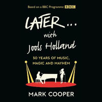 Later ... With Jools Holland : 30 Years of Music, Magic and Mayhem - Mark Cooper