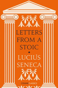 Letters From A Stoic : Collins Classics - Lucius Seneca